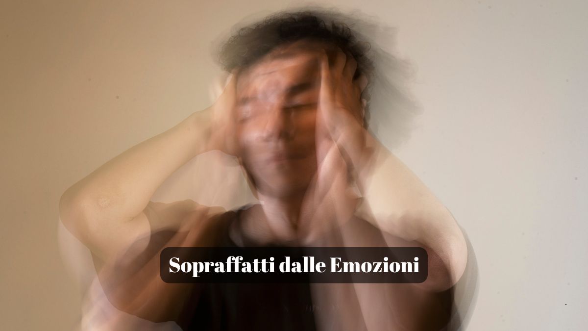 Essere sopraffatti dalle emozioni | Dott.ssa Roberta Calvi Psicologo Sessuologo Rimini Riccione Cattolica Forli Cesena Cesenatico San Marino