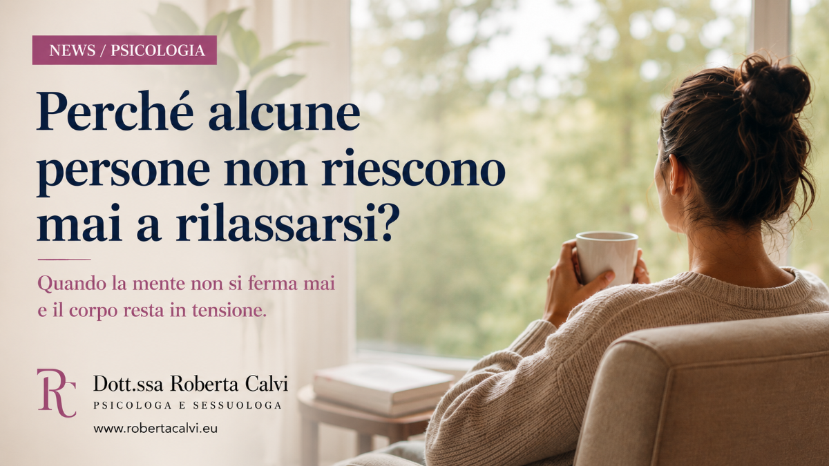 Perché alcune persone non riescono mai a rilassarsi? | Dott.ssa Roberta Calvi Psicologo Sessuologo Rimini Riccione Cattolica Forli Cesena Cesenatico San Marino