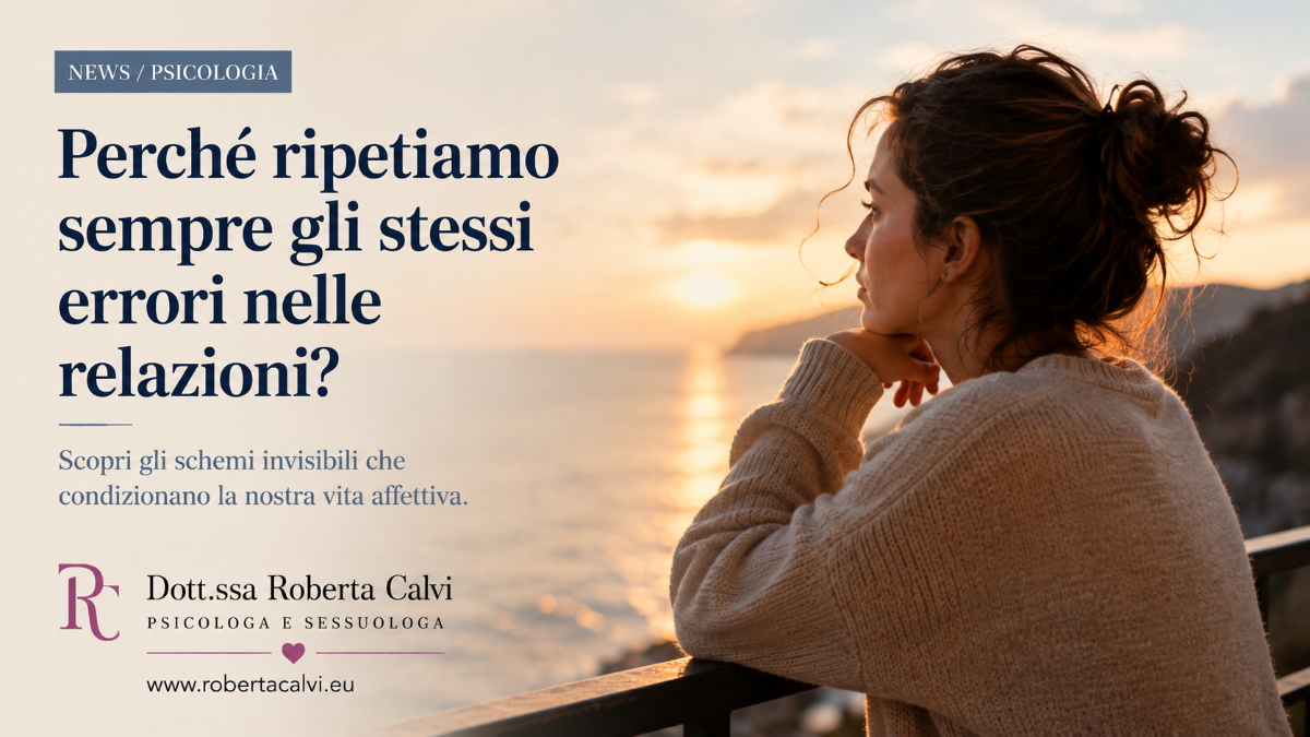 Perché ripetiamo sempre gli stessi errori nelle relazioni? | Dott.ssa Roberta Calvi Psicologo Sessuologo Rimini Riccione Cattolica Forli Cesena Cesenatico San Marino