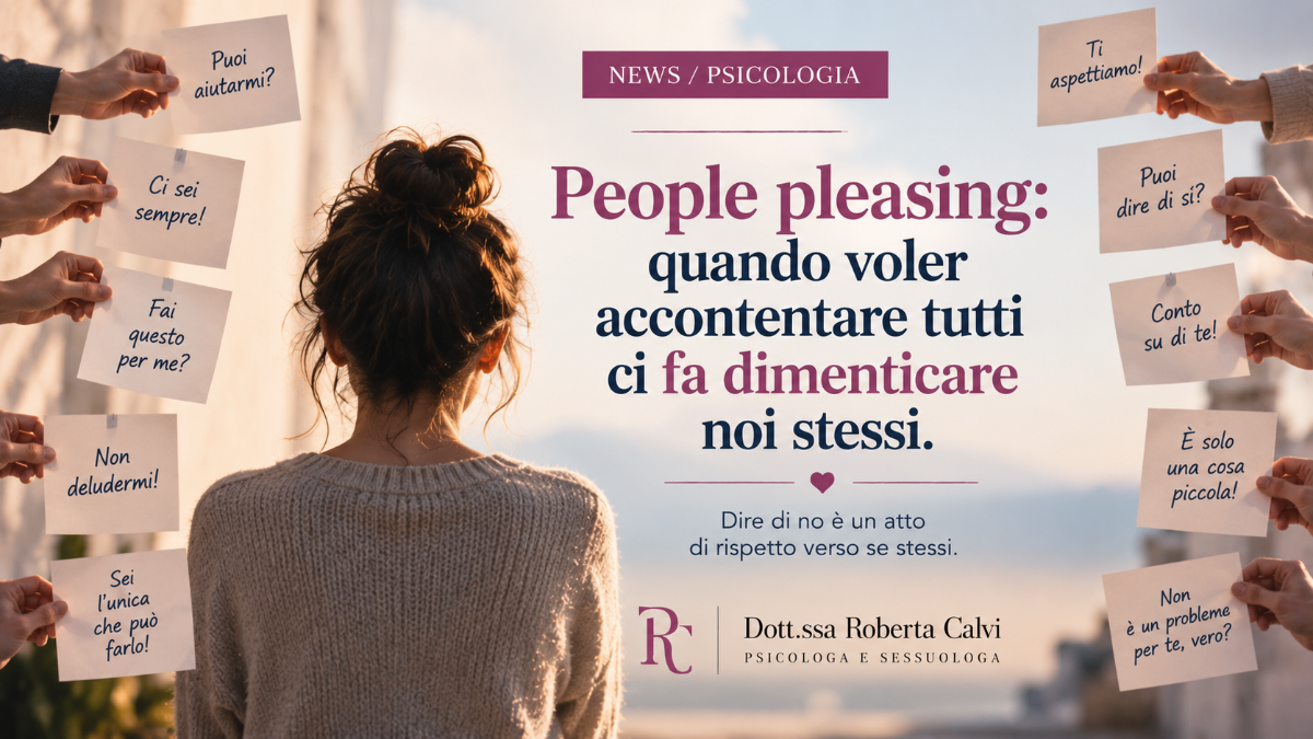 People pleasing e bisogno di approvazione: perché è difficile dire no e come il desiderio di accontentare tutti può farci trascurare i nostri bisogni | Dott.ssa Roberta Calvi Psicologo Sessuologo Rimini Riccione Cattolica Forli Cesena Cesenatico San Marino