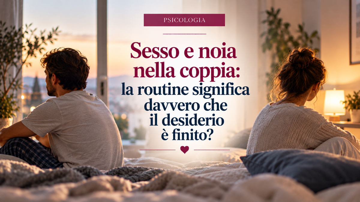 Sesso e noia nella coppia: la routine significa davvero che il desiderio è finito? Come cambiano passione, intimità e sessualità nelle relazioni durature. | Dott.ssa Roberta Calvi Psicologo Sessuologo Rimini Riccione Cattolica Forli Cesena Cesenatico San Marino